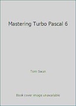 Mastering Turbo Pascal 6